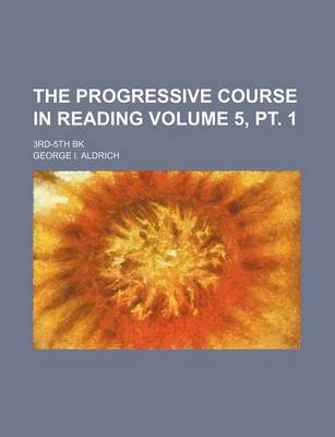 Book cover for The Progressive Course in Reading; 3rd-5th Bk Volume 5, PT. 1