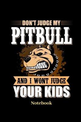 Book cover for Dont Judge My Pitbull And I Wont Judge Your Kids Notebook