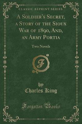 Book cover for A Soldier's Secret, a Story of the Sioux War of 1890, And, an Army Portia