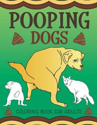 Book cover for Pooping Dogs Coloring Book for Adults