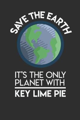 Book cover for Save The Earth It's The Only Planet With Key Lime Pie