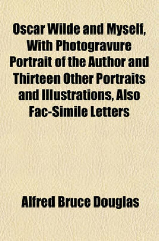 Cover of Oscar Wilde and Myself, with Photogravure Portrait of the Author and Thirteen Other Portraits and Illustrations, Also Fac-Simile Letters