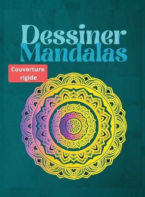 Book cover for Dessiner des Mandalas, COUVERTURE RIGIDE