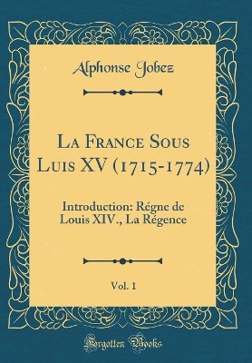 Book cover for La France Sous Luis XV (1715-1774), Vol. 1