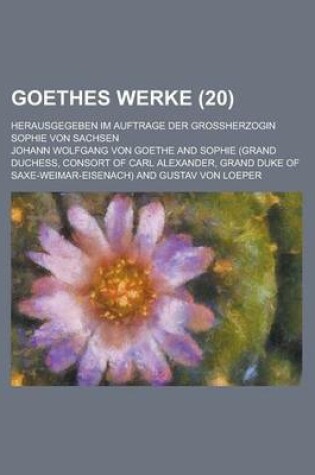 Cover of Goethes Werke; Herausgegeben Im Auftrage Der Grossherzogin Sophie Von Sachsen (20)