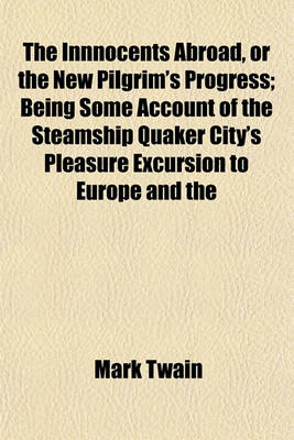 Book cover for The Innnocents Abroad, or the New Pilgrim's Progress; Being Some Account of the Steamship Quaker City's Pleasure Excursion to Europe and the