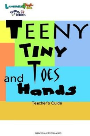 Cover of Teeny, Tiny Toes and Hands - Teacher's Guide English 4 Toddlers