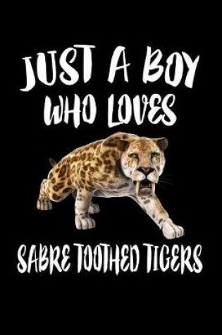 Cover of Just A Boy Who Loves Sabre Toothed Tigers