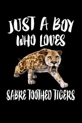 Book cover for Just A Boy Who Loves Sabre Toothed Tigers