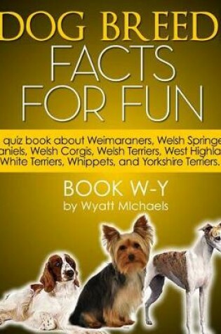 Cover of Dog Breed Facts for Fun! Book W-Y