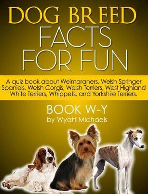 Book cover for Dog Breed Facts for Fun! Book W-Y