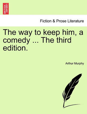 Book cover for The Way to Keep Him, a Comedy ... the Third Edition.