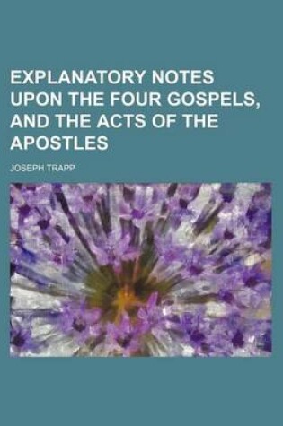Cover of Explanatory Notes Upon the Four Gospels, and the Acts of the Apostles