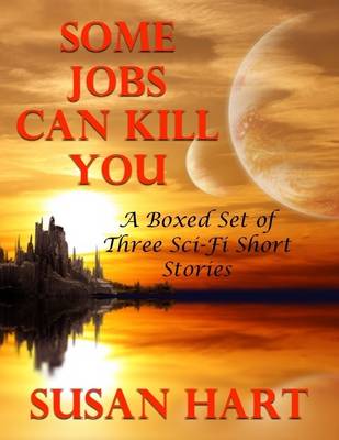 Book cover for Some Jobs Can Kill You: A Boxed Set of Three Sci Fi Short Stories