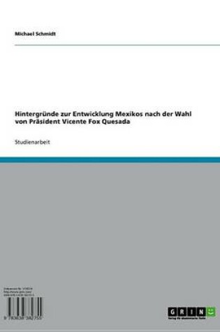 Cover of Hintergrunde Zur Entwicklung Mexikos Nach Der Wahl Von Prasident Vicente Fox Quesada