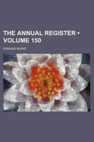 Cover of The Annual Register (Volume 150)