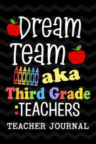 Cover of Dream Team aka Third Grade Teachers Teacher Journal