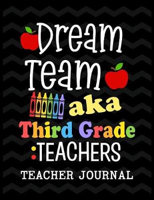 Book cover for Dream Team aka Third Grade Teachers Teacher Journal