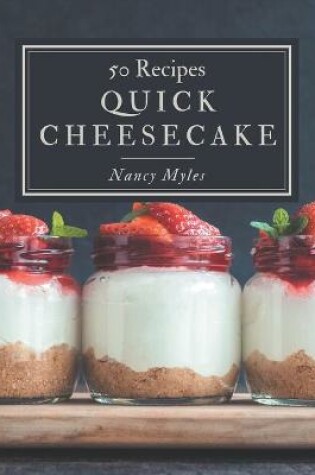Cover of 50 Quick Cheesecake Recipes