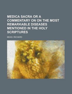 Book cover for Medica Sacra or a Commentary on on the Most Remarkable Diseases Mentioned in the Holy Scriptures