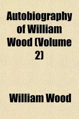 Book cover for Autobiography of William Wood (Volume 2)