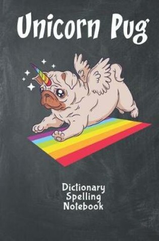 Cover of Unicorn Pug Dictionary Spelling Notebook