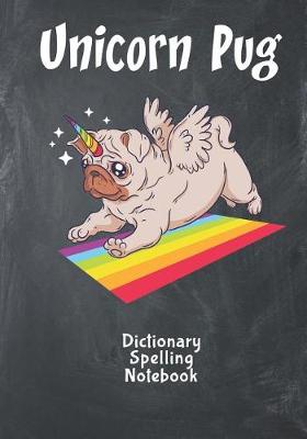 Book cover for Unicorn Pug Dictionary Spelling Notebook