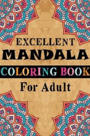 Cover of Excellent Mandala Coloring Book For Adult