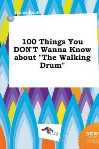 Cover of 100 Things You Don't Wanna Know about the Walking Drum