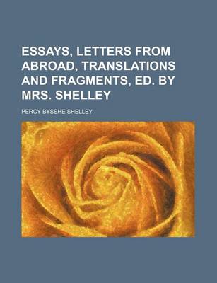 Book cover for Essays, Letters from Abroad, Translations and Fragments, Ed. by Mrs. Shelley
