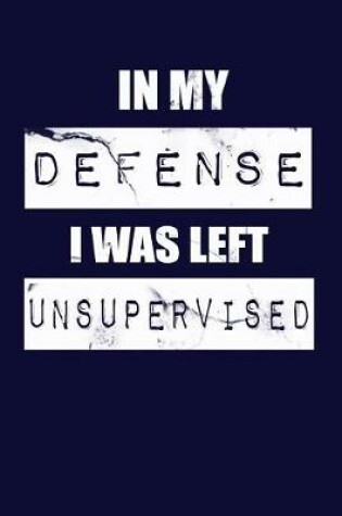 Cover of In My Defense I Was Left Unsupervised