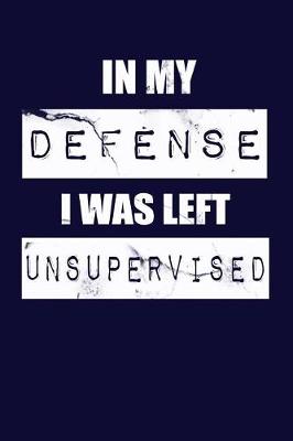 Book cover for In My Defense I Was Left Unsupervised