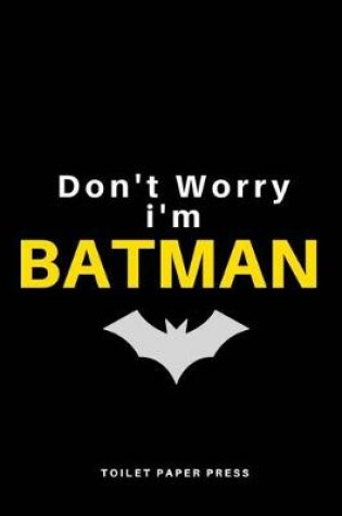 Cover of Don't Worry I am Batman