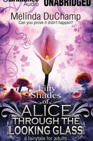 Cover of Fifty Shades of Alice Through the Looking Glass