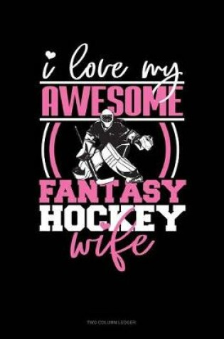 Cover of I Love My Awesome Fantasy Hockey Wife