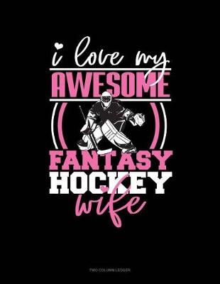 Book cover for I Love My Awesome Fantasy Hockey Wife