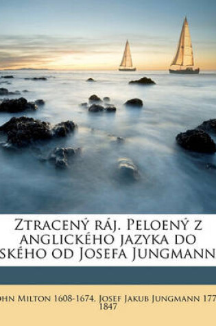 Cover of Ztraceny Raj. Peloeny Z Anglickeho Jazyka Do Eskeho Od Josefa Jungmanna