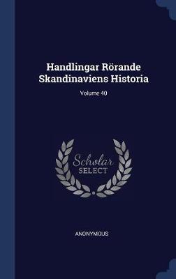 Book cover for Handlingar Roerande Skandinaviens Historia; Volume 40