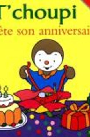 Cover of T'CHOUPI FETE SON ANNIVERSAIRE