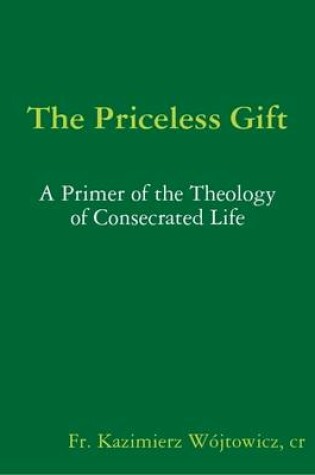 Cover of The Priceless Gift: A Primer of the Theology of Consecrated Life
