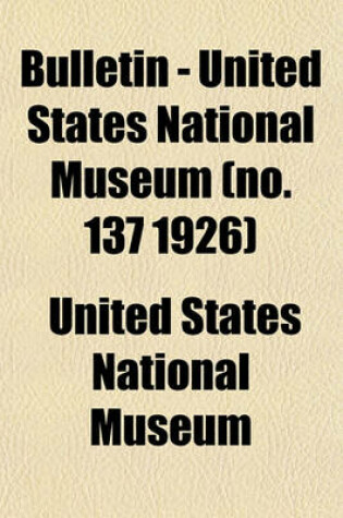 Cover of Bulletin - United States National Museum (No. 137 1926)