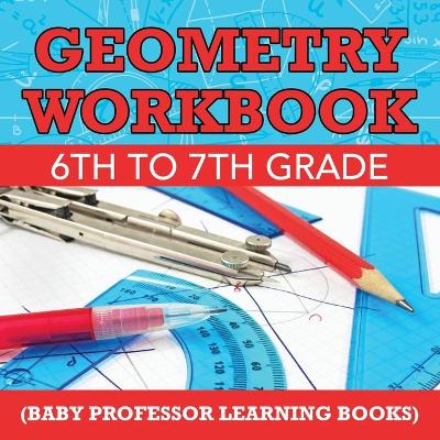 Book cover for Geometry Workbook 6th to 7th Grade (Baby Professor Learning Books)