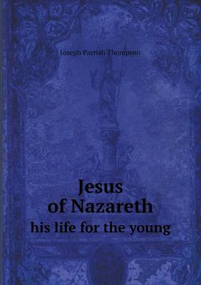 Book cover for Jesus of Nazareth his life for the young