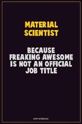 Book cover for Material Scientist, Because Freaking Awesome Is Not An Official Job Title