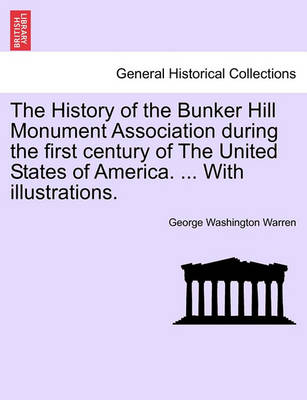 Book cover for The History of the Bunker Hill Monument Association During the First Century of the United States of America. ... with Illustrations.