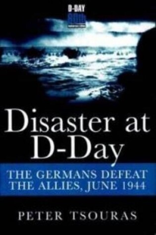 Cover of Disaster at D-Day: The Germans Defeat the Allies, June 1944