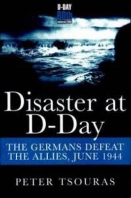 Book cover for Disaster at D-Day: The Germans Defeat the Allies, June 1944