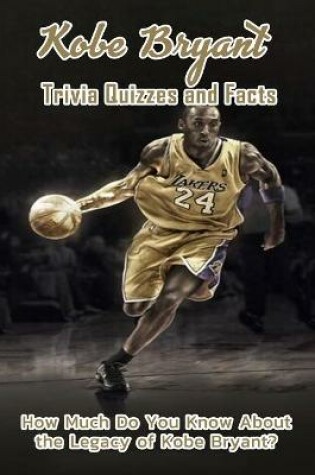 Cover of Kobe Bryant Trivia Quizzes and Facts