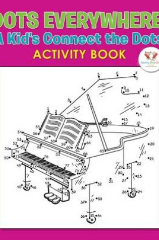 Cover of Dots Everywhere! a Kid's Connect the Dots Activity Book