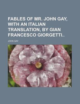 Book cover for Fables of Mr. John Gay, with an Italian Translation, by Gian Francesco Giorgetti